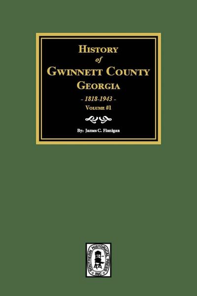 Gwinnett County, Georgia, 1818-1943, History of . (Volume #1)