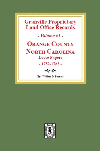 Granville Proprietary Land Office Records: Orange County, North Carolina. (Volume #1): Loose Papers, 1752-1763