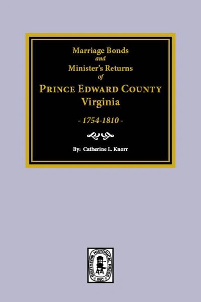 Prince Edward County, Virginia 1754-1810, Marriage Bonds and Ministers’ Returns of.