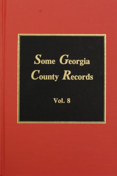 Some Georgia County Records, Volume #8.