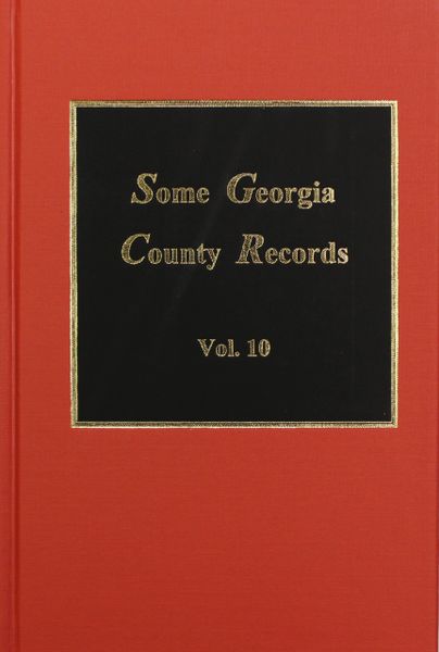 Some Georgia County Records, Volume #10.