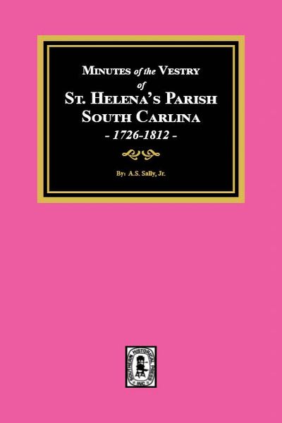 The Vestry Book of St. Helena's Parish, South Carolina, 1726-1812.