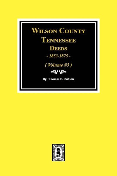 Wilson County, Tennessee Deeds, 1853-1875. ( Vol. #3 )