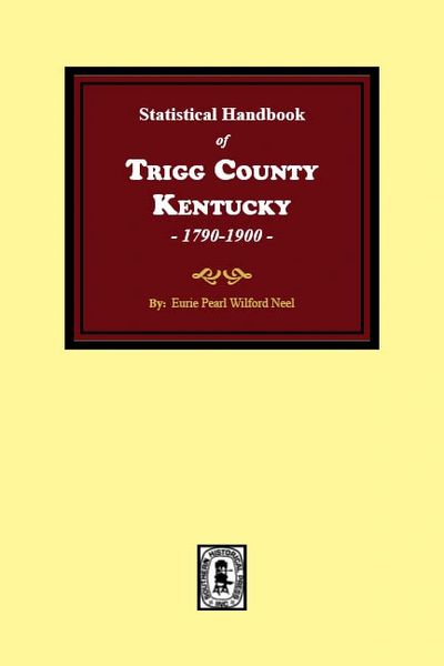 Statistical Handbook of TRIGG County, Kentucky, 1790-1900