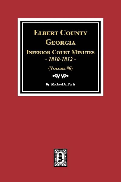 Elbert County, Georgia Inferior Court Minutes, 1810-1812. (Volume #6)