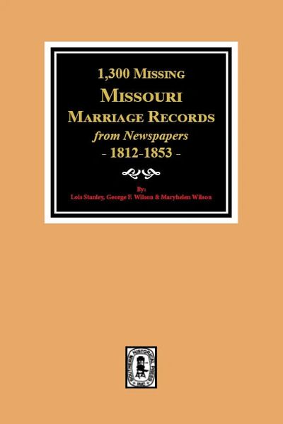 1,300 Missing Missouri Marriage records from Newspapers, 1812-1853.