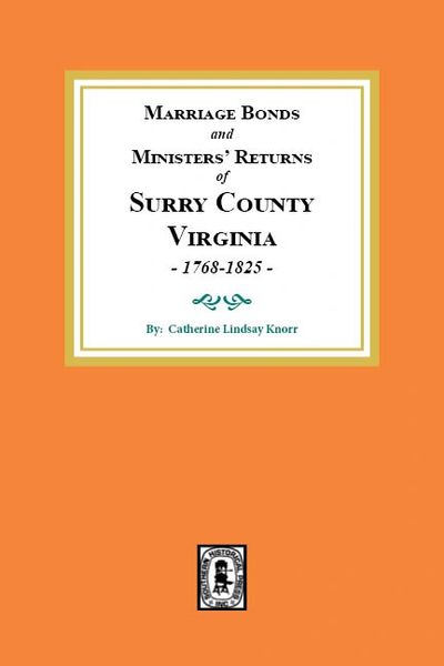 Marriage Bonds and Ministers' Returns of Surry County, Virginia, 1768-1825.