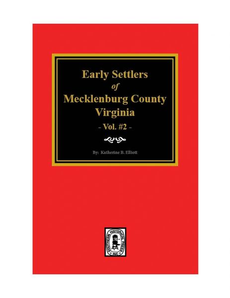 Mecklenburg County, Virginia, Early Settlers of. ( Vol. #2 )
