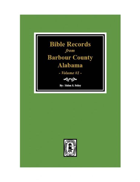 Bible Records from Barbour County, Alabama - Volume #1.
