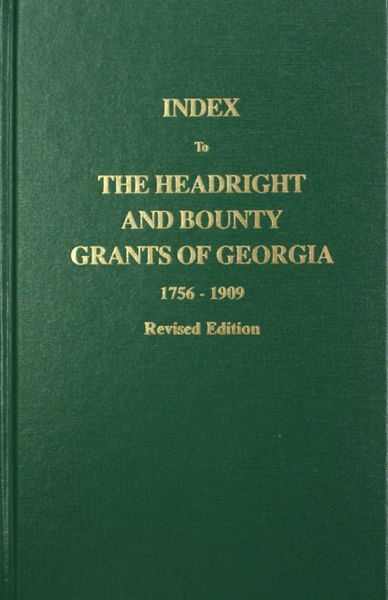 Index to the Headright and Bounty Grants in Georgia from 1756-1909, Revised.