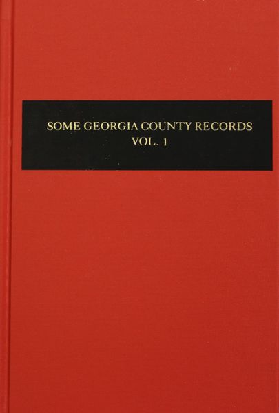 Some Georgia County Records, Volume #1.