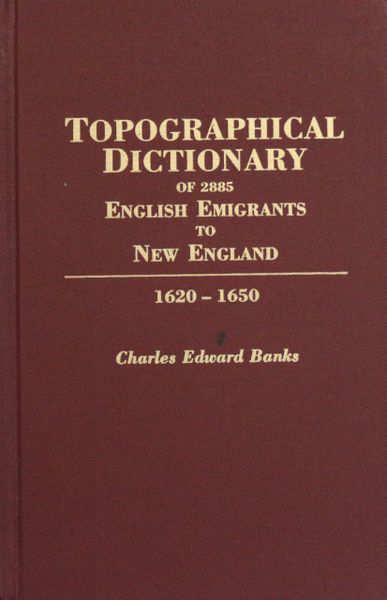 Topographical Dictionary of 2885 English Emigrants to New England, 1620-1650