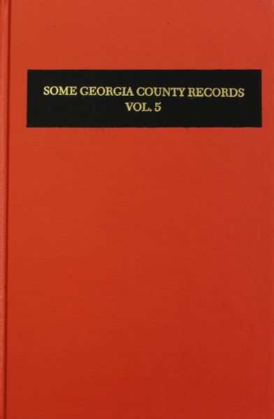 Some Georgia County Records, Volume #5.