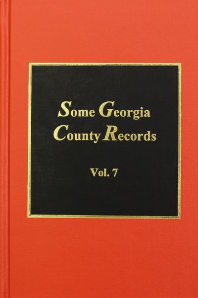 Some Georgia County Records, Volume #7.