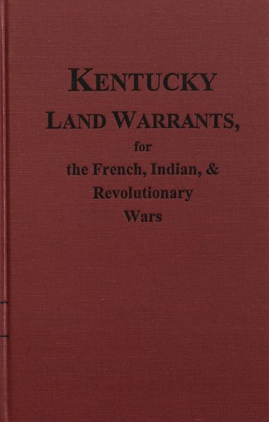 Kentucky Land Warrants for the French, Indian and Revolutionary Wars.