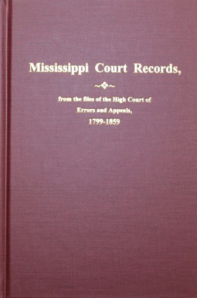 Mississippi Court Records, from the files of the High Court of Errors and Appeals, 1799-1859.