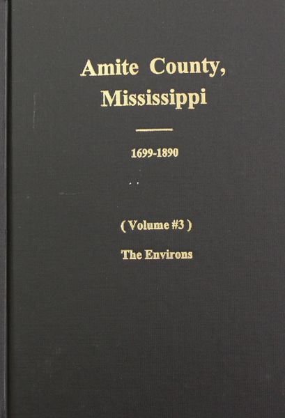 Amite County, Mississippi, 1699-1890. ( Vol. #3 )