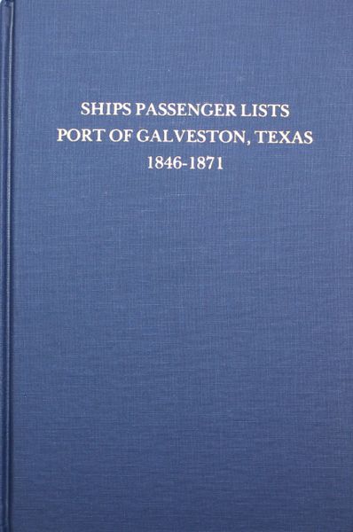 Galveston, Texas 1846-1871, Ships Passenger List of the Port of.