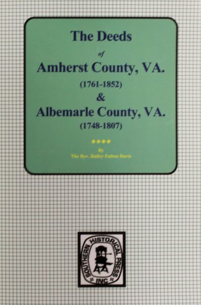 Amherst County, Virginia 1761-1807, and Albemarle County, Virginia 1748-1763, The Deeds of.