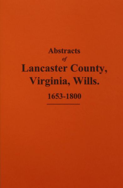 Lancaster County, Virginia Wills 1653-1800, Abstracts of.