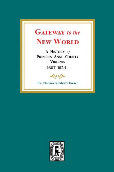 Gateway to the New World: A History of Princess Anne County, Virginia, 1607-1824