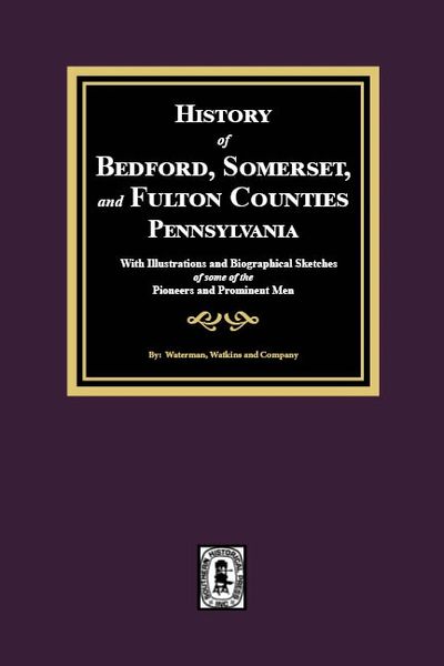 History of Bedford, Somerset, and Fulton Counties, Pennsylvania