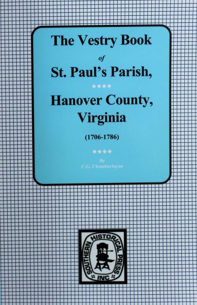 (Hanover County) Vestry Book of St. Paul’s Parish, Hanover County, Virginia 1706-1786.