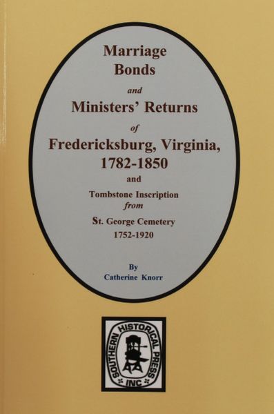 Fredericksburg, Virginia 1782-1850, Marriage Bonds & Ministers’ Returns of.