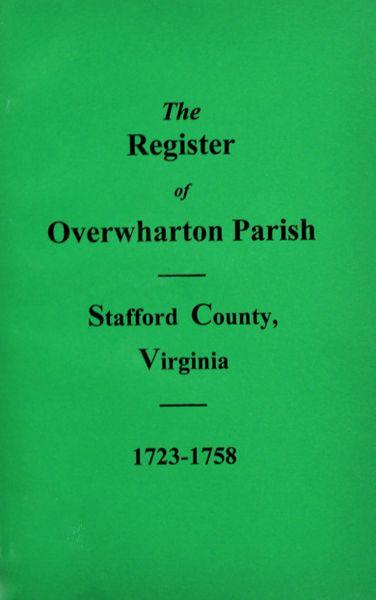 (Stafford County) The Register of Overwharton Parish, Virginia 1723-1758.