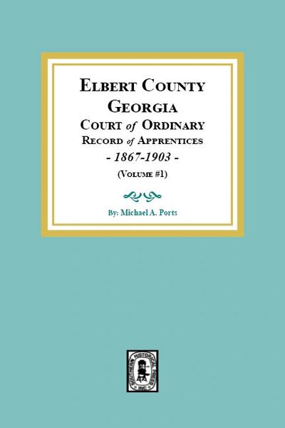 Elbert County, Georgia Court of Ordinary, Record of Apprentices, 1867-1903 (Volume #1)