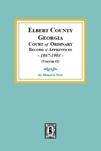 Elbert County, Georgia Court of Ordinary, Record of Apprentices, 1867-1903 (Volume #2)