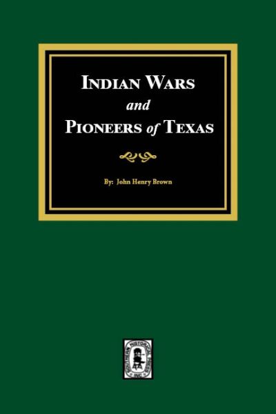 Indian Wars and Pioneers of Texas, 1822-1874