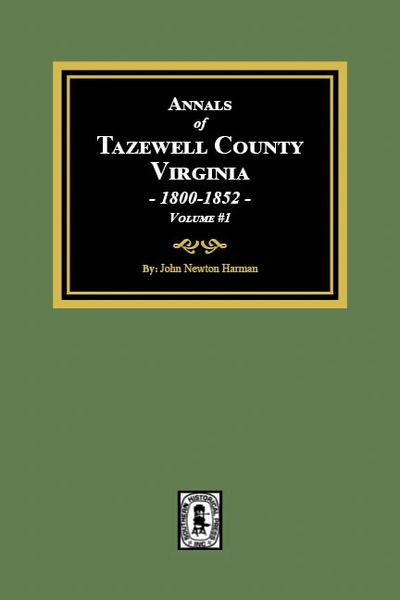 The Annals of Tazewell County, Virginia, 1800-1852. (Volume #1)