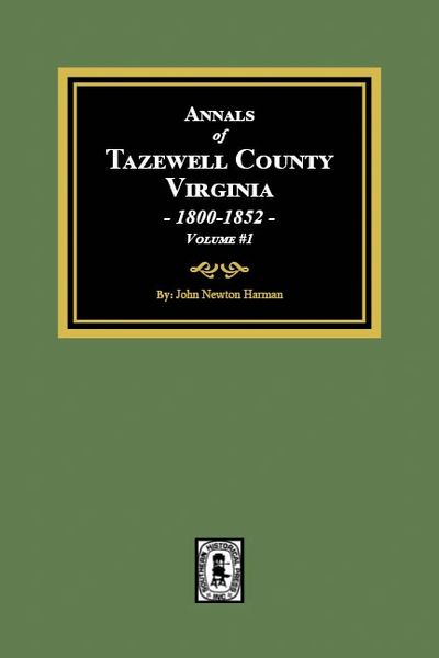 The Annals of Tazewell County, Virginia, 1800-1852. (Volume #1)