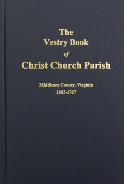 (Middlesex County) The Vestry Book of Christ Church, Virginia 1663-1767.