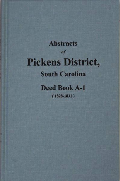 Pickens County, South Carolina Deeds, 1828-1831. ( Vol. #1 )