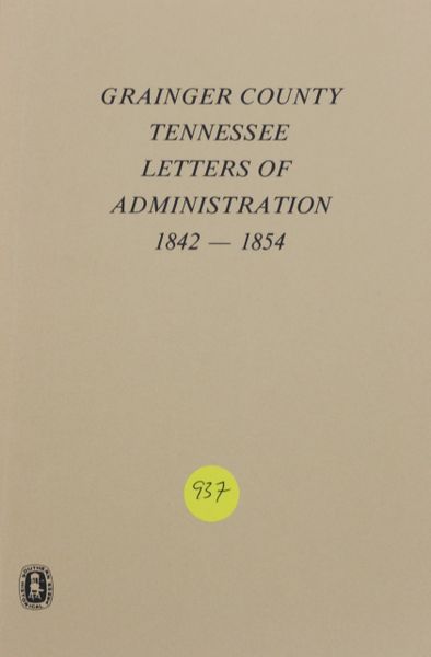 Grainger County, Tennessee Letters of Administration, 1842-1854 (Soft cover)