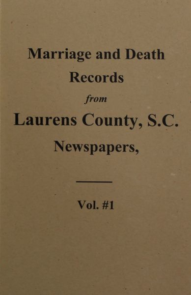 Laurens County, South Carolina Newspapers 1845-1895, Marriage & Death Notices from the.