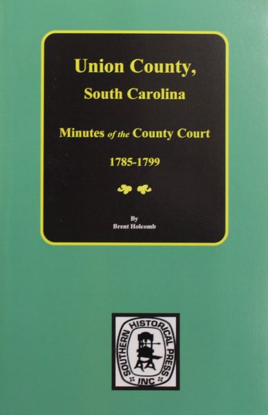 Union County, South Carolina Minutes of the County Court, 1785-1799.