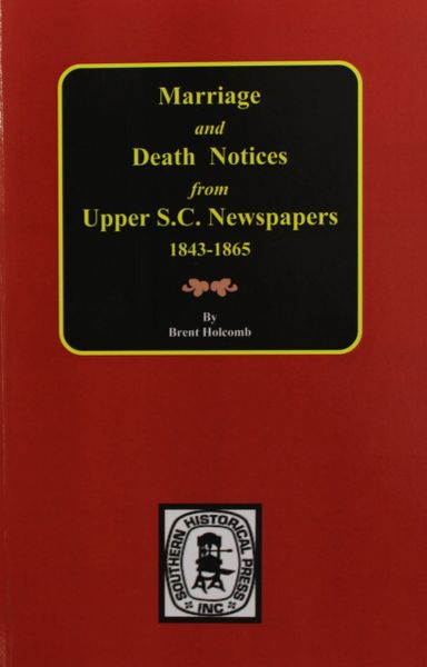 Upper South Carolina Newspapers 1843-1865, Marriage and Death Notices from.