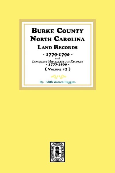 Burke County, North Carolina Land Records, 1779-1790, Vol. #2, and Important Miscellaneous records, 1777-1800.