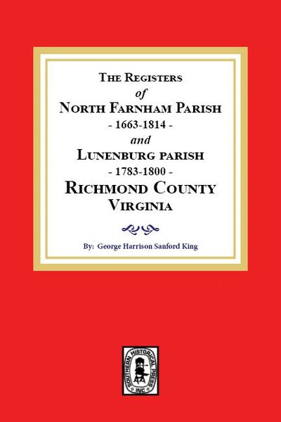 The Registers of North Farnham Parish, 1663-1814 and Lunenburg Parish, 1783-1800, Richmond County, Virginia