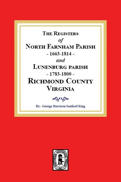 The Registers of North Farnham Parish, 1663-1814 and Lunenburg Parish, 1783-1800, Richmond County, Virginia