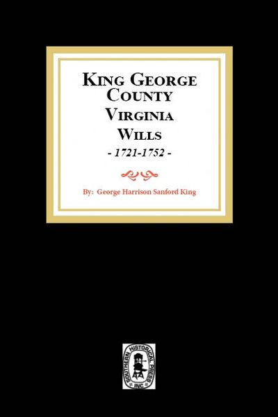 King George County, Virginia 1721-1752 and Miscellaneous Notes.