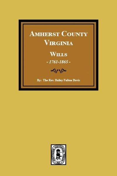 Amherst County, Virginia Wills 1761-1865.