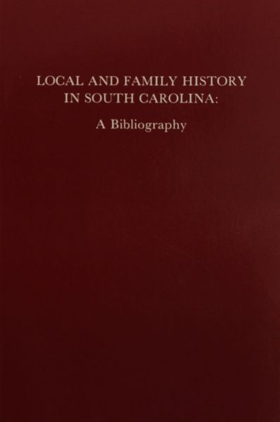 Local and Family History in South Carolina: A Bibliography.