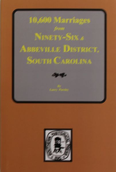 Ninety-Six & Abbeville District, South Carolina, 10,600 Marriages from.