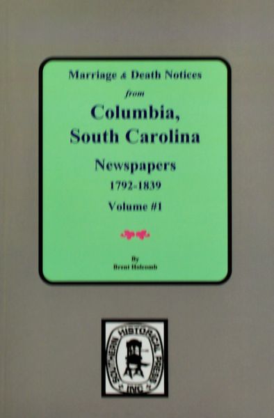 Columbia, South Carolina Newspapers 1792-1839, Marriage and Death Notices from.