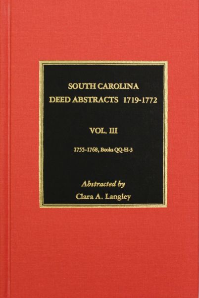 South Carolina Deed Abstracts 1755-1768, Volume #3.