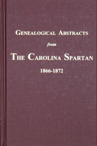 (Spartanburg County) Genealogical Abstracts from the Carolina Spartan, 1866-1872.